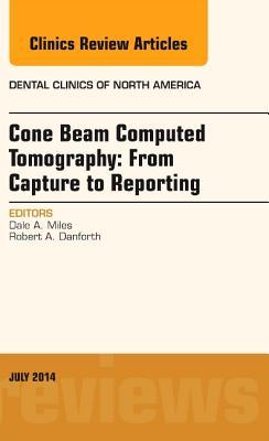 Cone Beam Computed Tomography: From Capture to Reporting, an Issue of Dental Clinics of North America