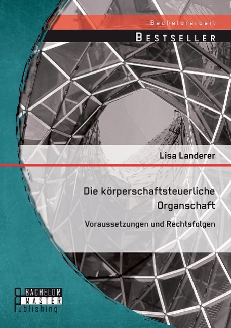 Die körperschaftsteuerliche Organschaft: Voraussetzungen und Rechtsfolgen