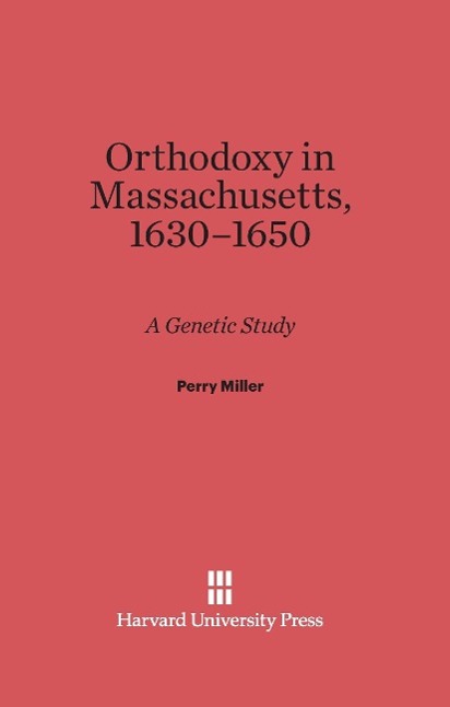 Orthodoxy in Massachusetts, 1630¿1650