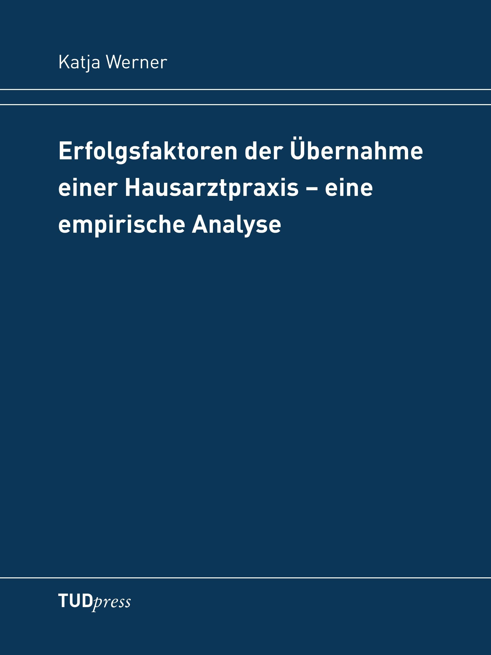 Erfolgsfaktoren der Übernahme einer Hausarztpraxis ¿ eine empirische Analyse