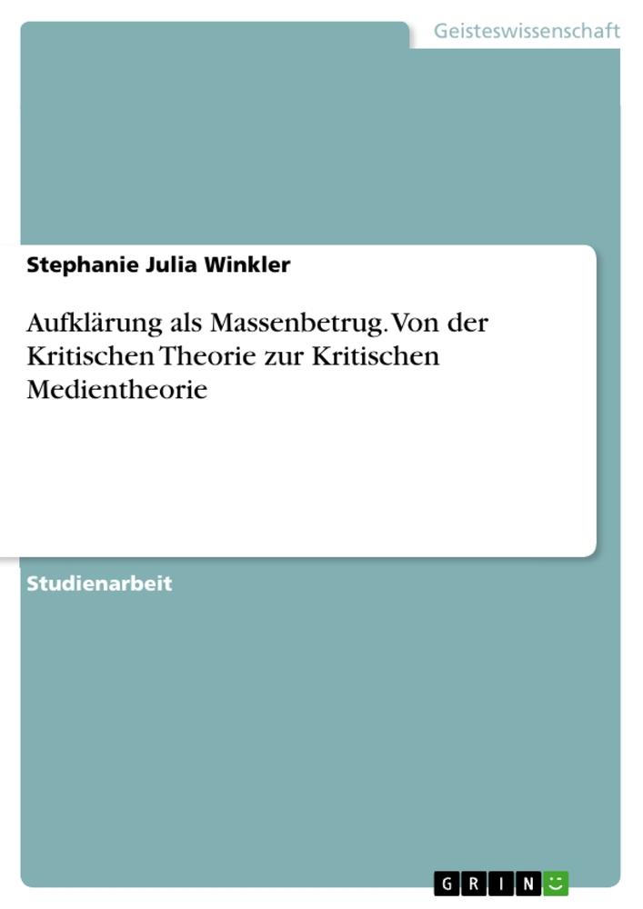 Aufklärung als Massenbetrug. Von der Kritischen Theorie zur Kritischen Medientheorie