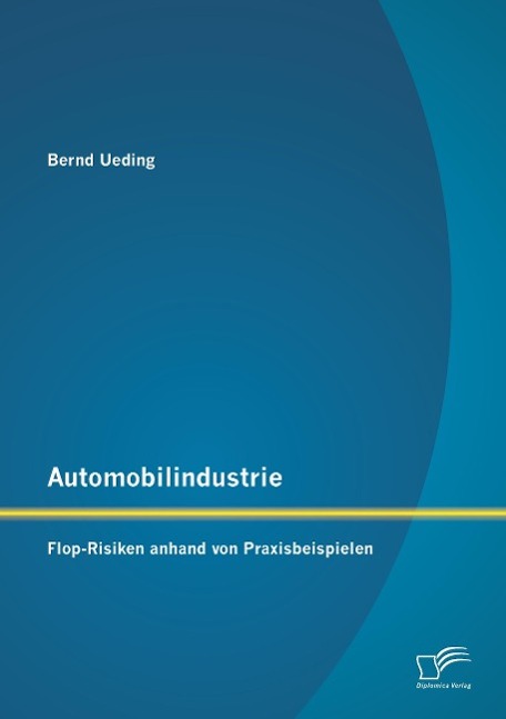 Automobilindustrie: Flop-Risiken anhand von Praxisbeispielen