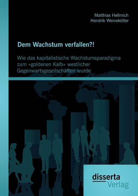 Dem Wachstum verfallen?! Wie das kapitalistische Wachstumsparadigma zum »goldenen Kalb« westlicher Gegenwartsgesellschaften wurde