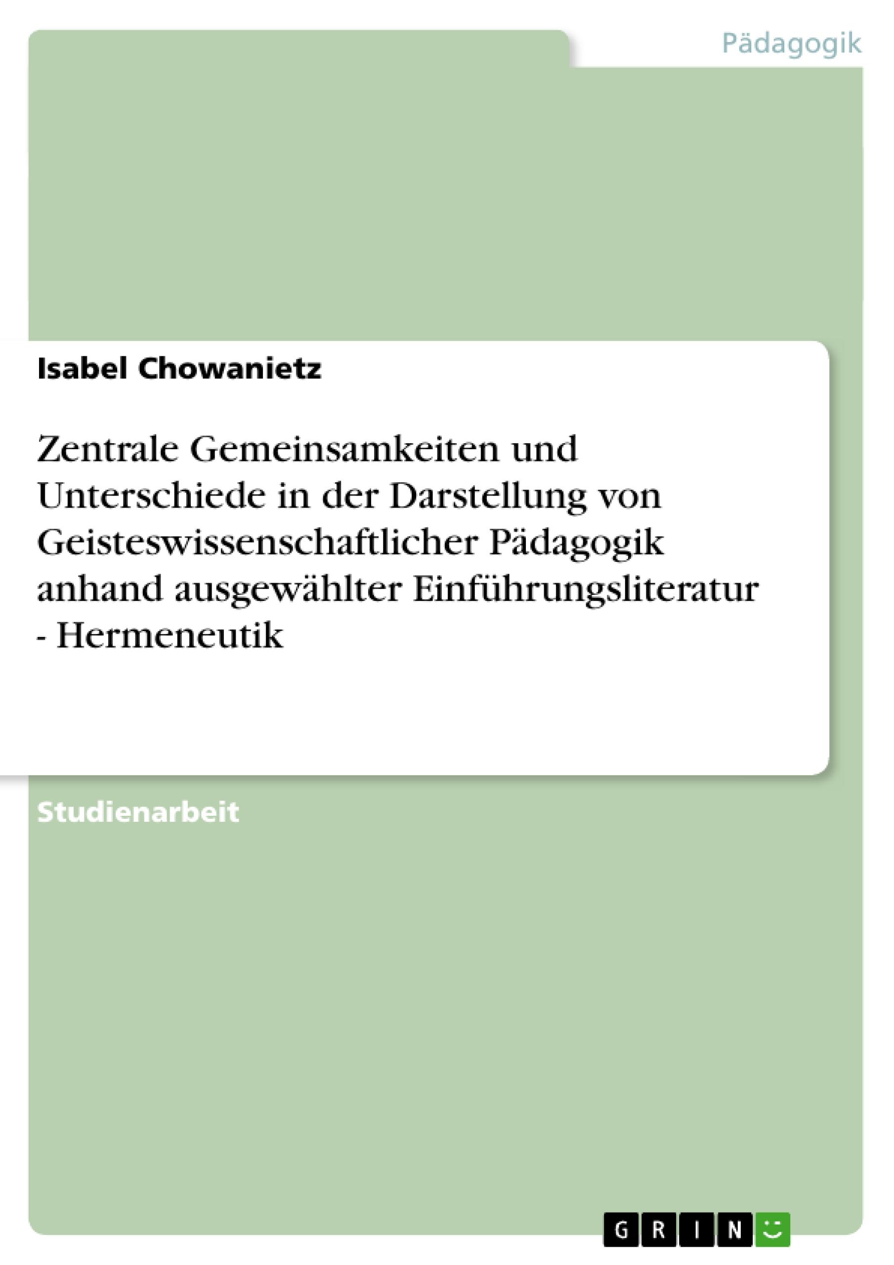 Zentrale Gemeinsamkeiten und Unterschiede in der Darstellung von Geisteswissenschaftlicher Pädagogik anhand ausgewählter Einführungsliteratur - Hermeneutik