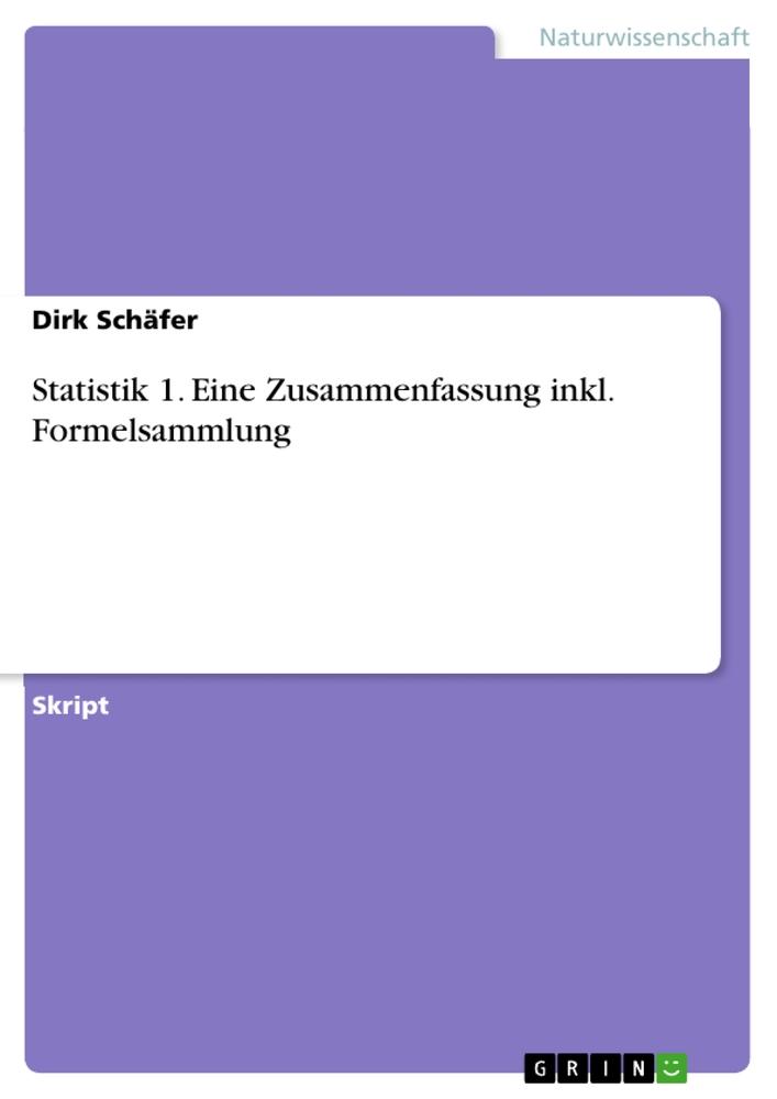 Statistik 1. Eine Zusammenfassung inkl. Formelsammlung