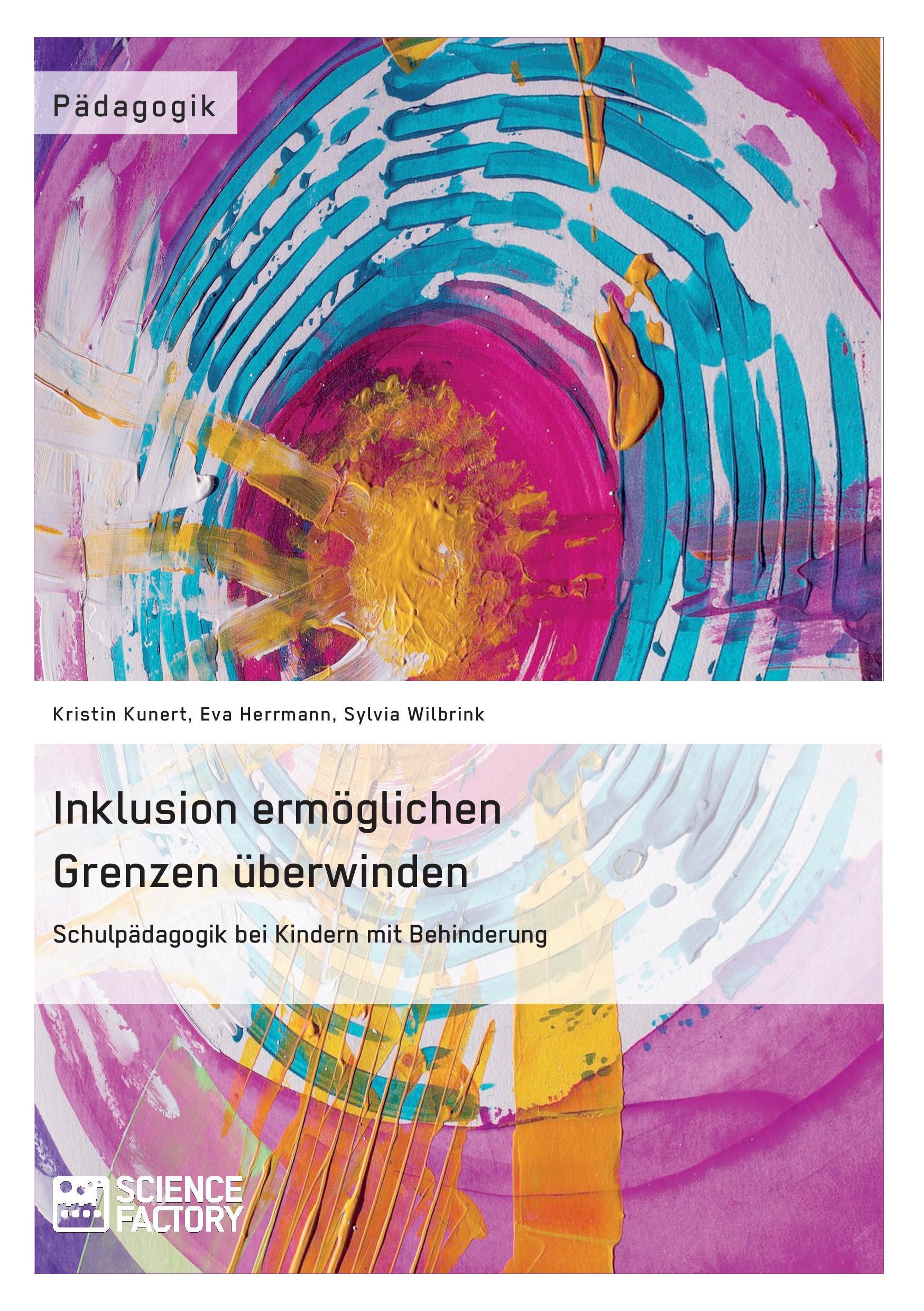 Inklusion ermöglichen ¿ Grenzen überwinden. Schulpädagogik bei Kindern mit Behinderung