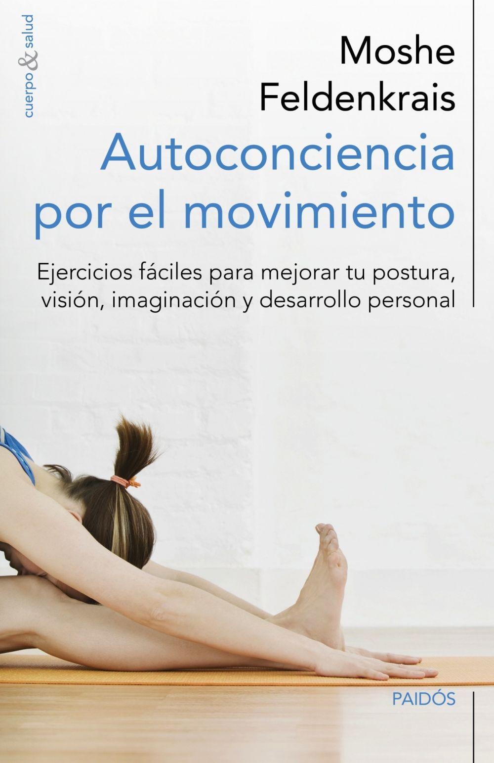 Autoconciencia por el movimiento : ejercicios fáciles para mejorar tu postura, visión, imaginación y desarrollo personal