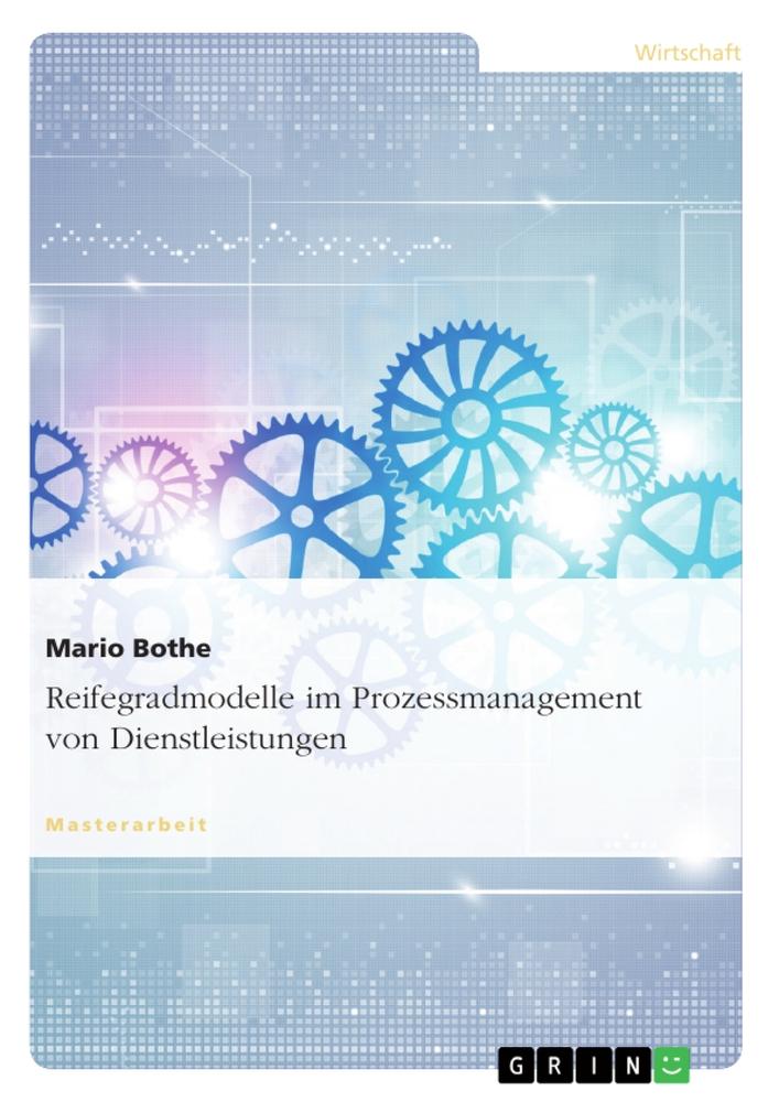 Reifegradmodelle im Prozessmanagement von Dienstleistungen