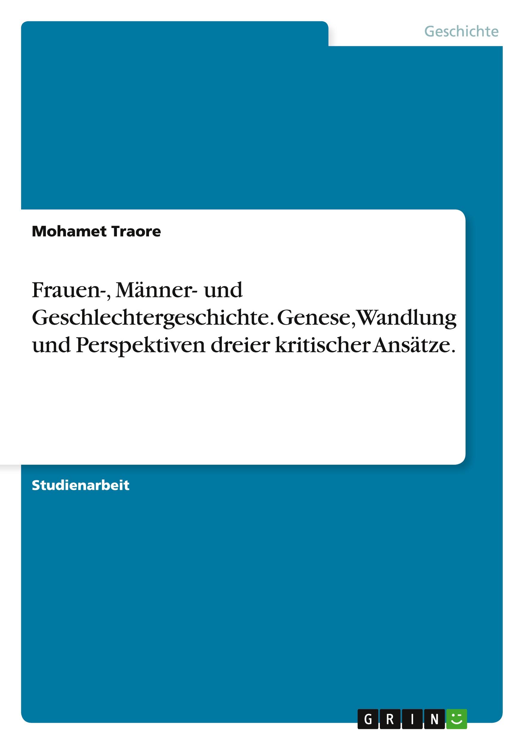 Frauen-, Männer- und Geschlechtergeschichte. Genese, Wandlung und Perspektiven dreier kritischer Ansätze.