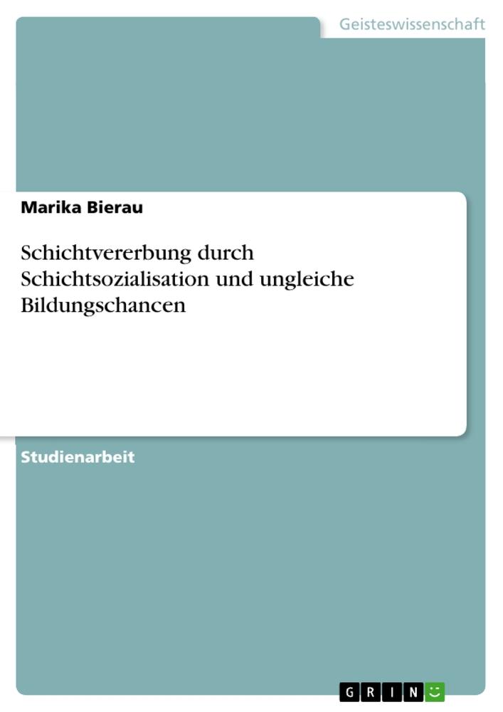 Schichtvererbung durch Schichtsozialisation und ungleiche Bildungschancen