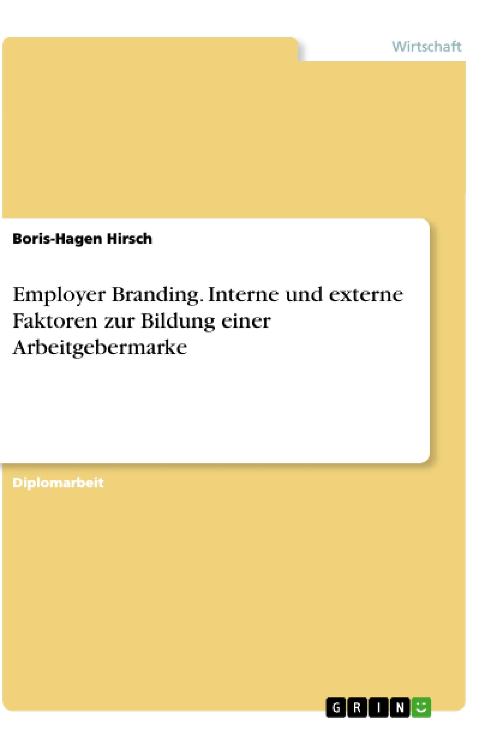 Employer Branding. Interne und externe Faktoren zur Bildung einer Arbeitgebermarke