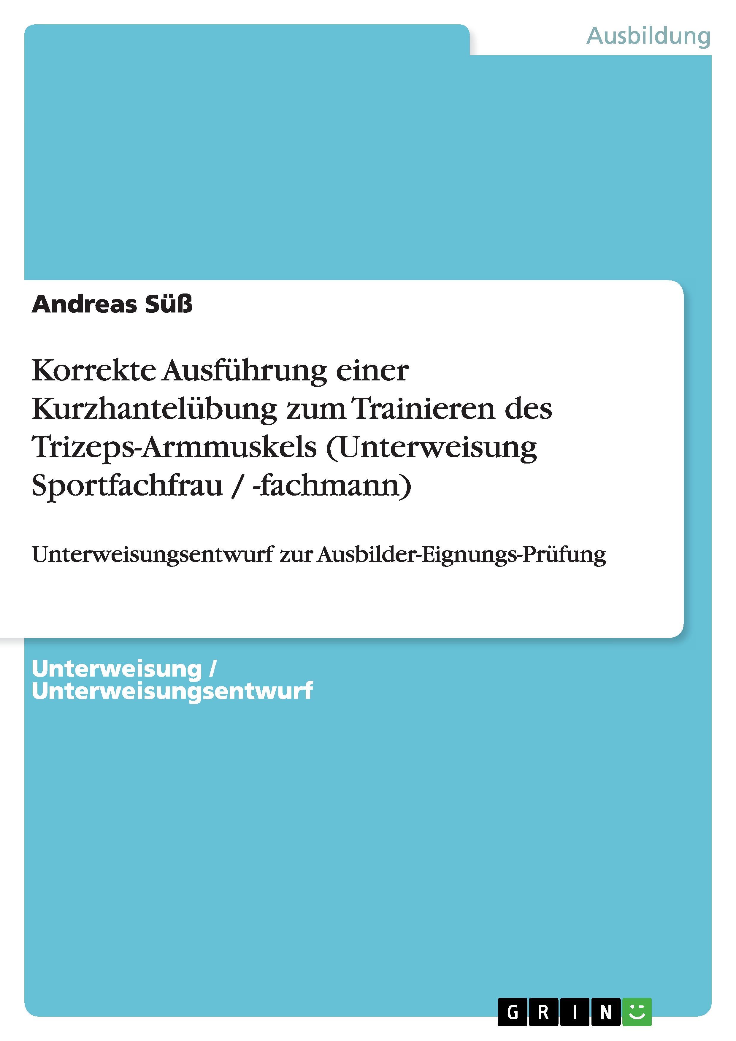 Korrekte Ausführung einer Kurzhantelübung zum Trainieren des Trizeps-Armmuskels (Unterweisung Sportfachfrau / -fachmann)