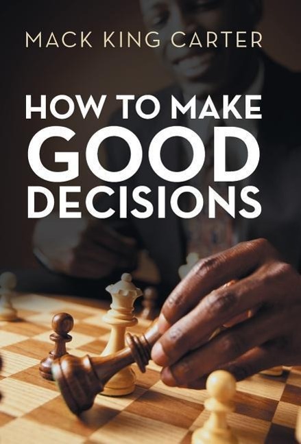 How to Make Good Decisions