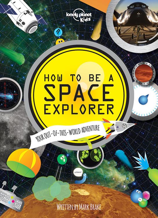 Lonely Planet Kids How to Be a Space Explorer