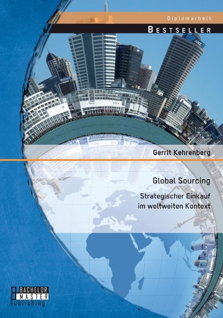 Global Sourcing: Strategischer Einkauf im weltweiten Kontext