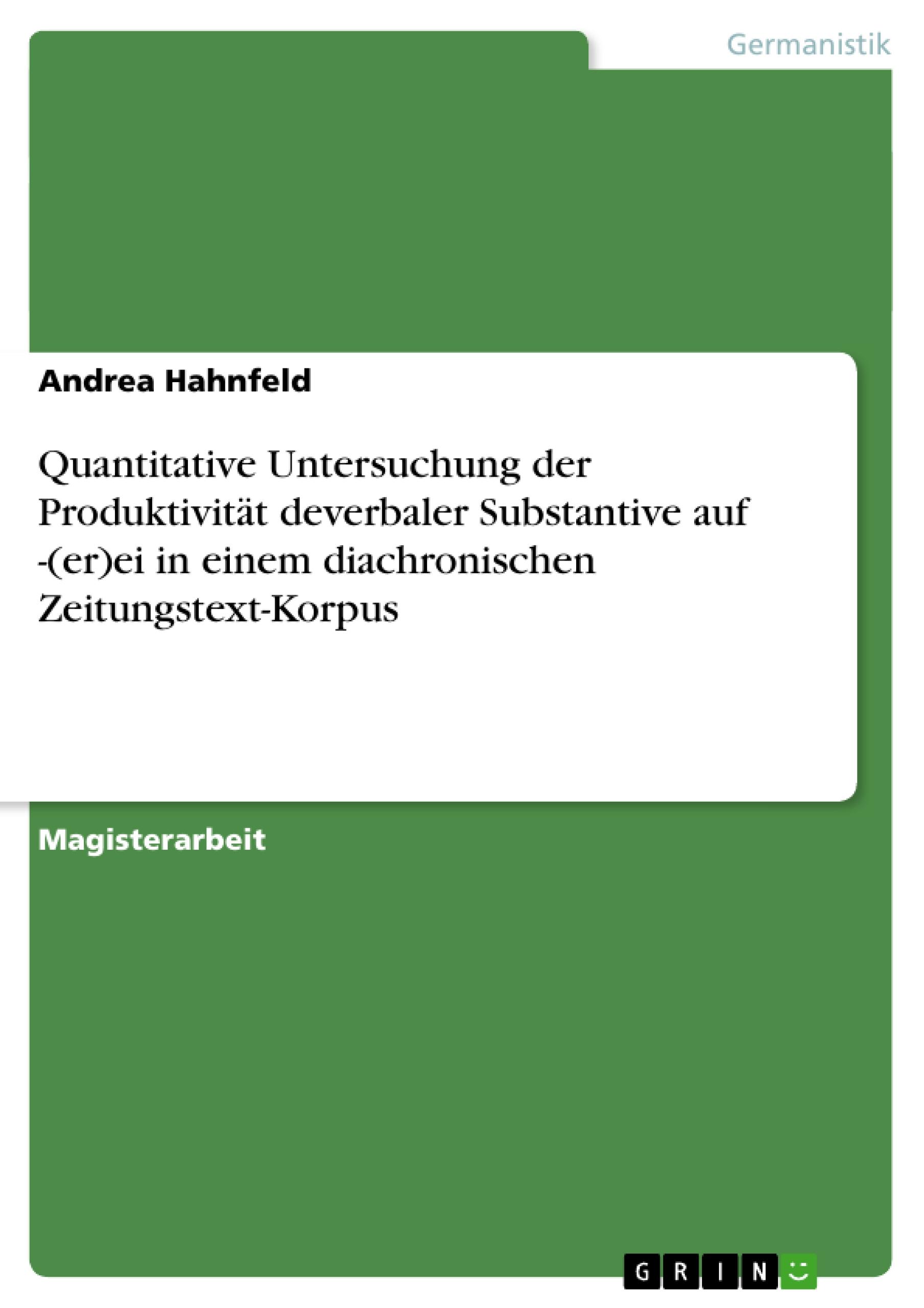 Quantitative Untersuchung der Produktivität deverbaler Substantive auf -(er)ei in einem diachronischen Zeitungstext-Korpus