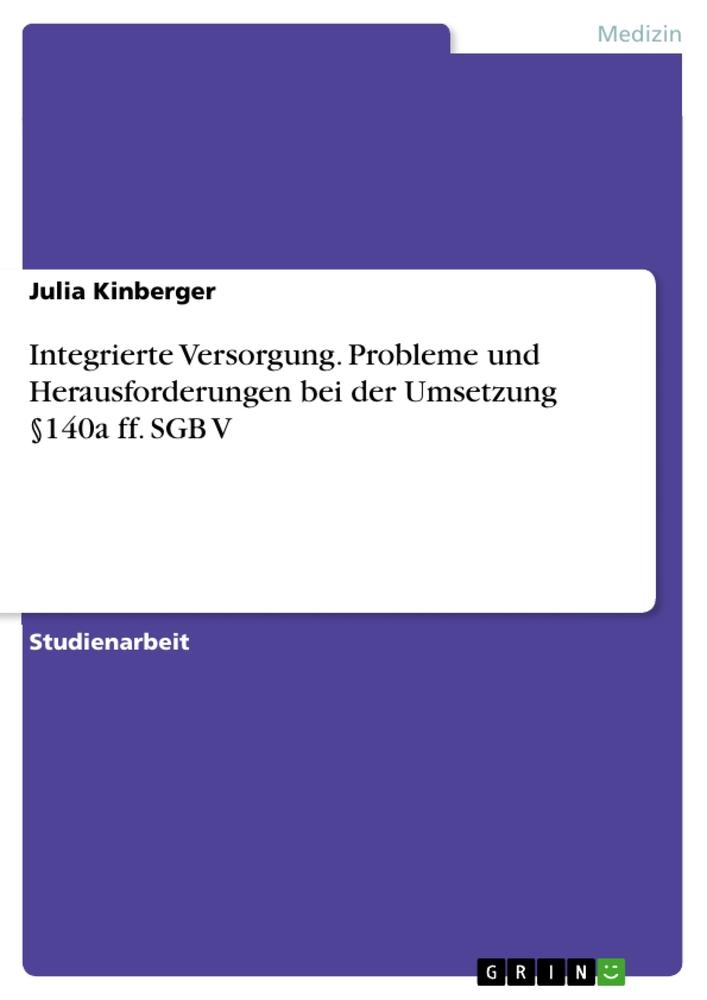 Integrierte Versorgung. Probleme und Herausforderungen bei der Umsetzung §140a ff. SGB V