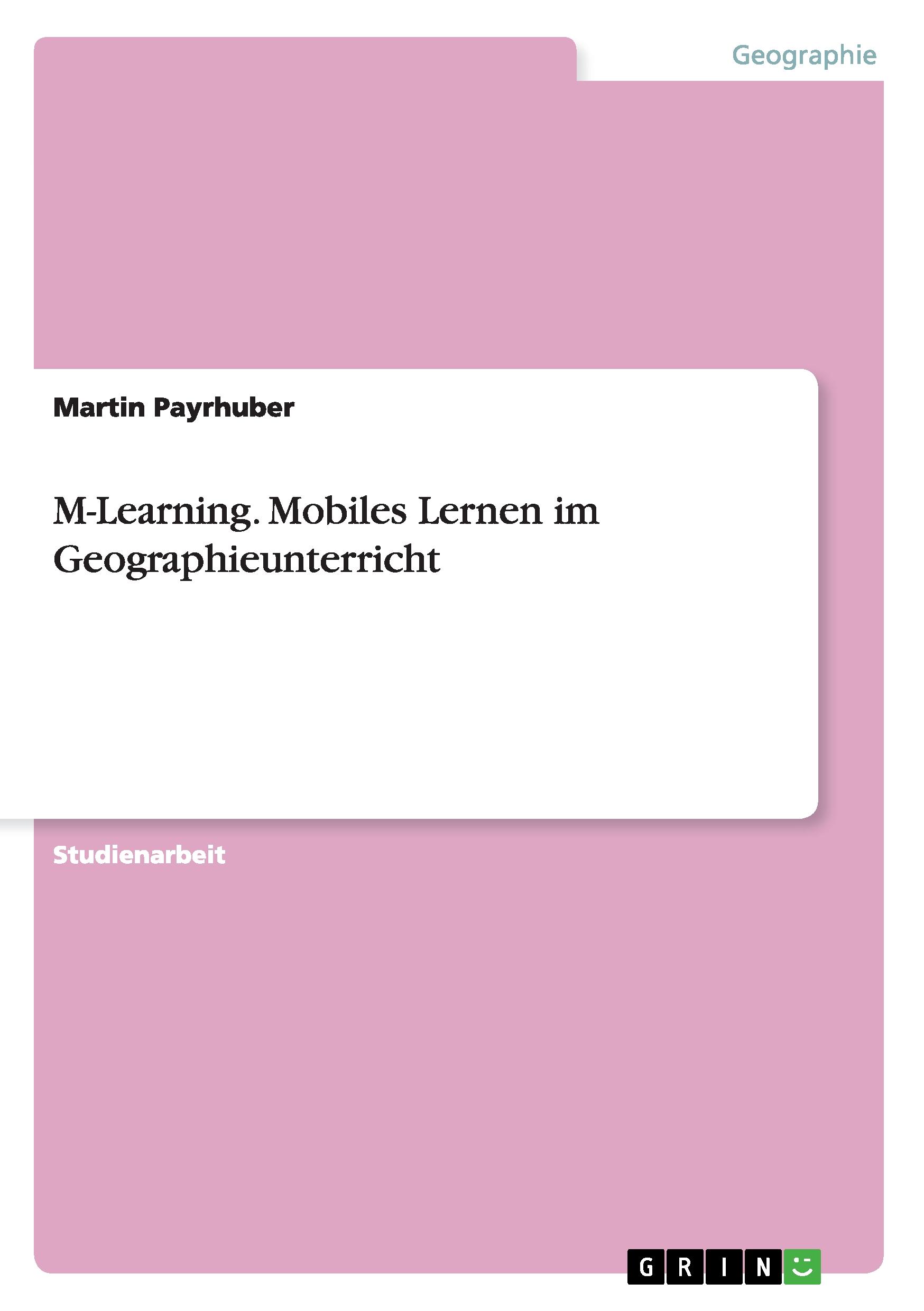 M-Learning. Mobiles Lernen im Geographieunterricht