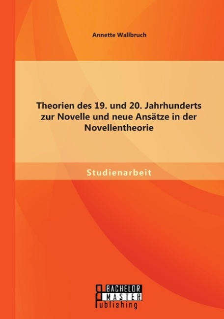 Theorien des 19. und 20. Jahrhunderts zur Novelle und neue Ansätze in der Novellentheorie