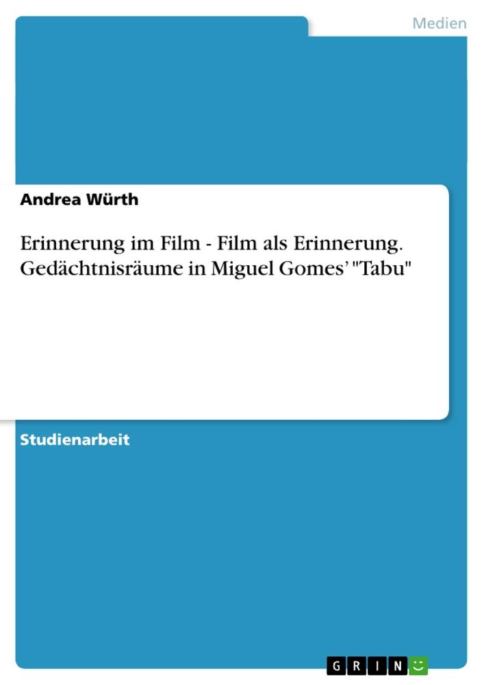 Erinnerung im Film - Film als Erinnerung. Gedächtnisräume in Miguel Gomes¿ "Tabu"