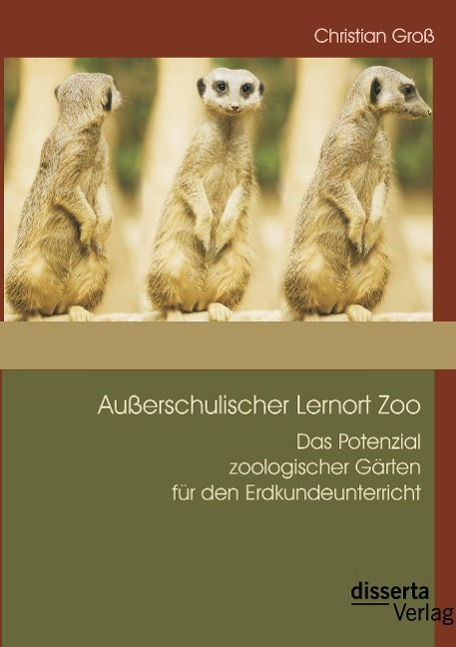 Außerschulischer Lernort Zoo: Das Potenzial zoologischer Gärten für den Erdkundeunterricht