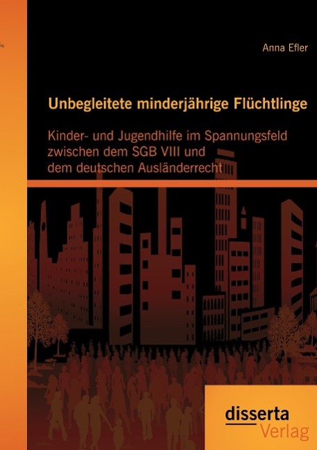 Unbegleitete minderjährige Flüchtlinge: Kinder- und Jugendhilfe im Spannungsfeld zwischen dem SGB VIII und dem deutschen Ausländerrecht