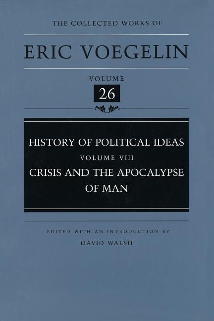 History of Political Ideas, Volume 8 (Cw26): Crisis and the Apocalypse of Man