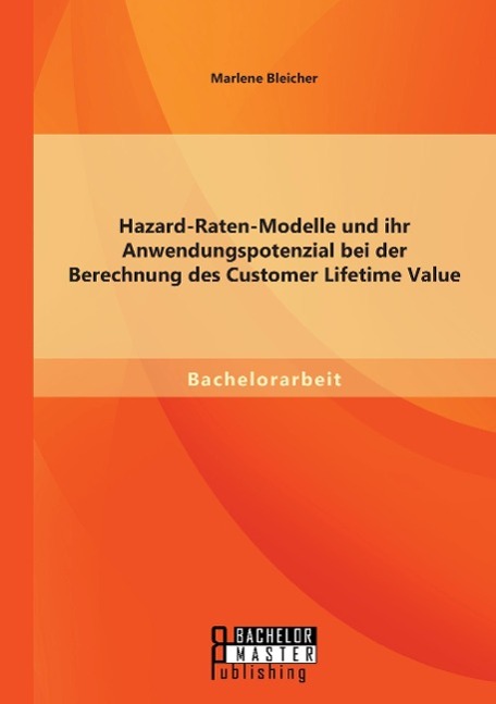 Hazard-Raten-Modelle und ihr Anwendungspotenzial bei der Berechnung des Customer Lifetime Value