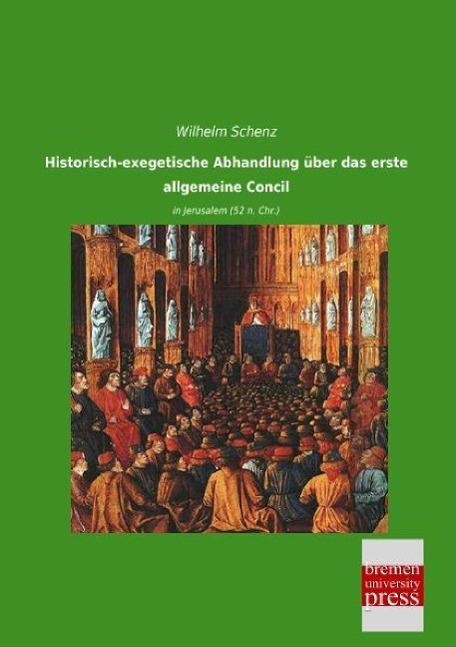 Historisch-exegetische Abhandlung über das erste allgemeine Concil