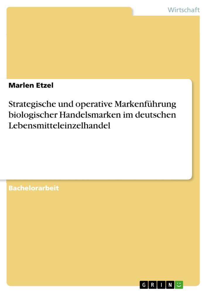 Strategische und operative Markenführung biologischer Handelsmarken im deutschen Lebensmitteleinzelhandel