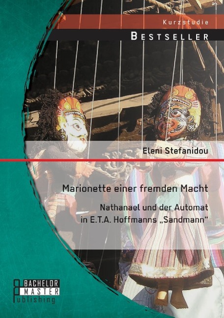 Marionette einer fremden Macht: Nathanael und der Automat in E.T.A. Hoffmanns ¿Sandmann¿