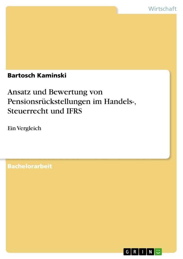 Ansatz und Bewertung von Pensionsrückstellungen im Handels-, Steuerrecht und IFRS