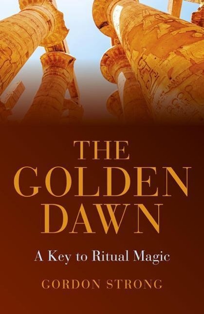 The Golden Dawn: A Key to Ritual Magic