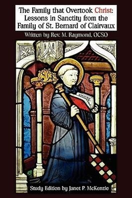 The Family That Overtook Christ Study Edition: Lessons in Sanctity from the Family of St. Bernard of Clairvaux