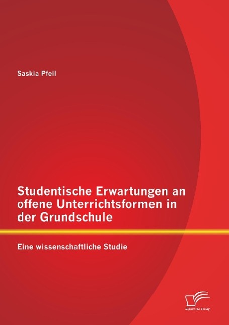 Studentische Erwartungen an offene Unterrichtsformen in der Grundschule: Eine wissenschaftliche Studie