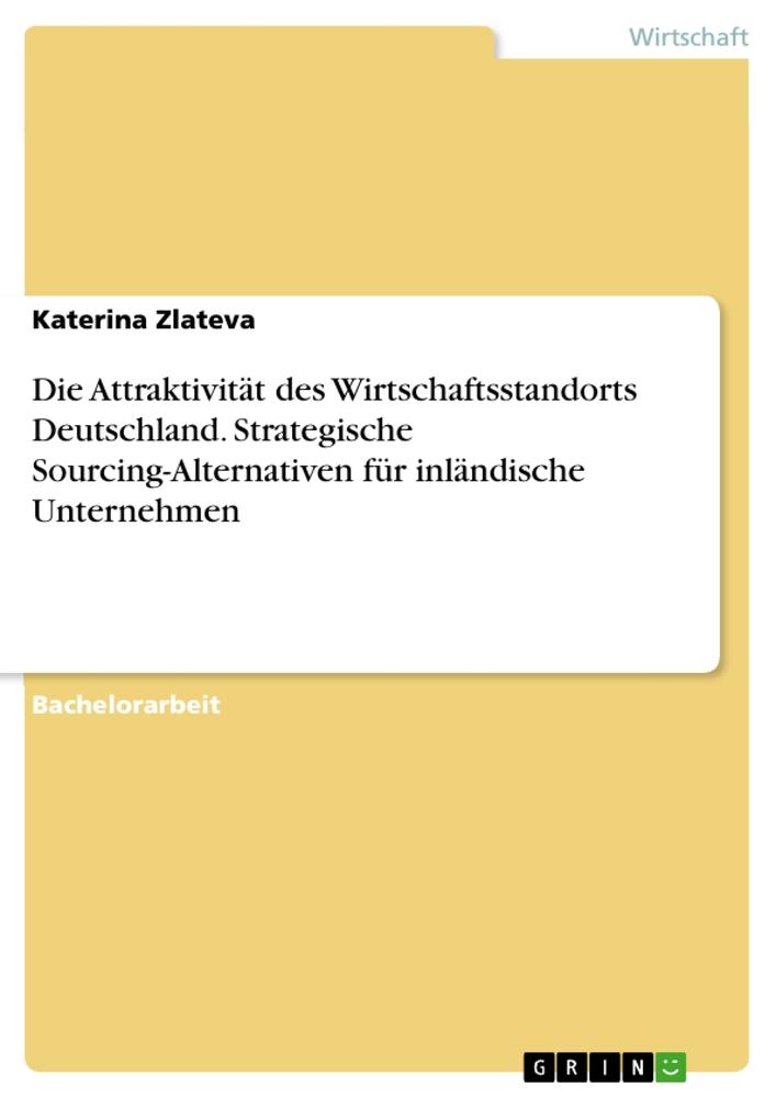 Die Attraktivität des Wirtschaftsstandorts Deutschland. Strategische Sourcing-Alternativen für inländische Unternehmen