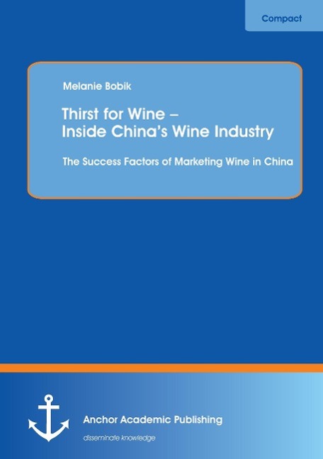 Thirst for Wine ¿ Inside China¿s Wine Industry: The Success Factors of Marketing Wine in China