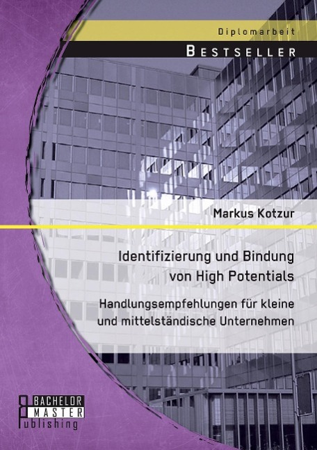 Identifizierung und Bindung von High Potentials: Handlungsempfehlungen für kleine und mittelständische Unternehmen