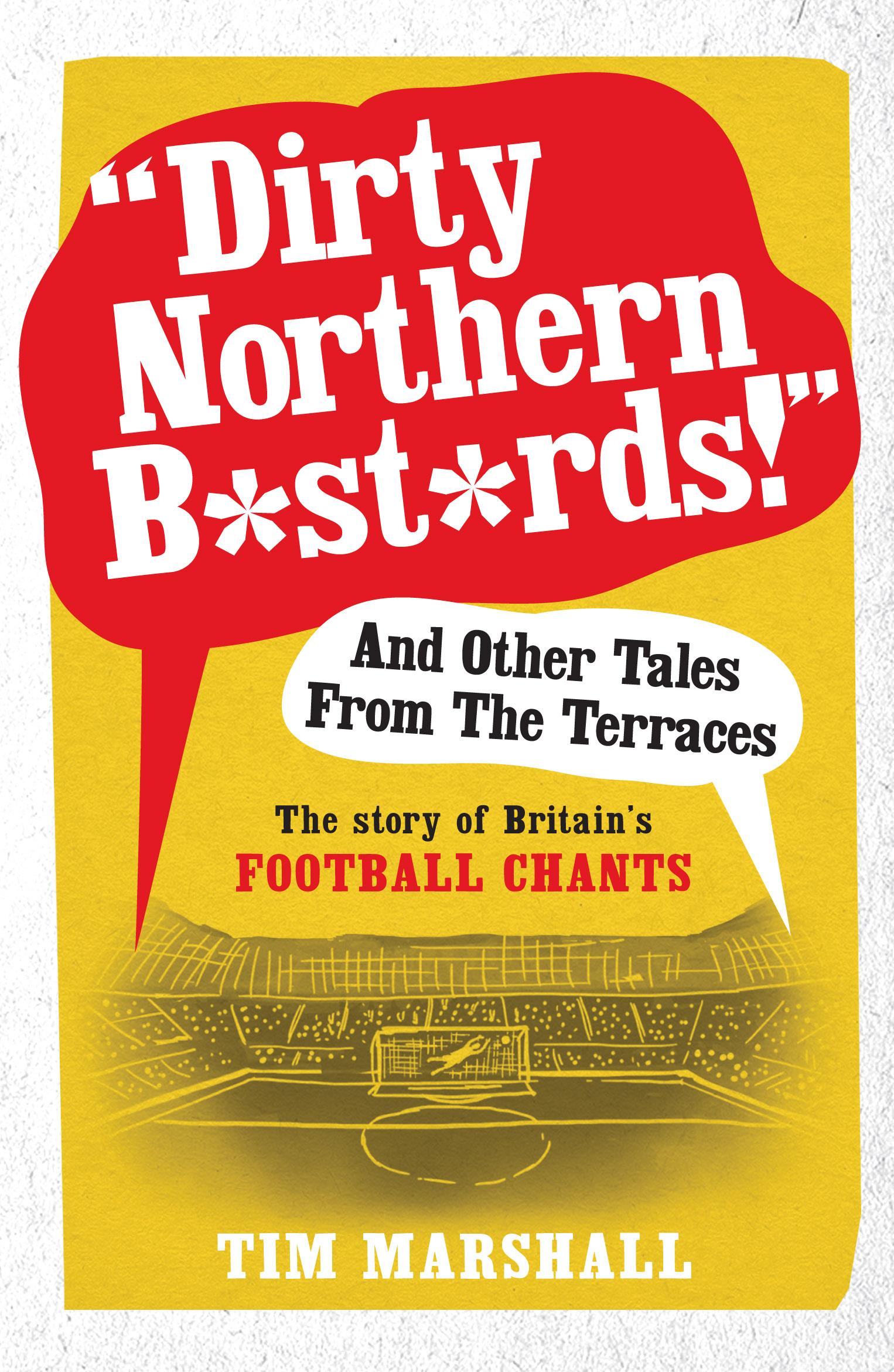 "Dirty Northern B*st*rds" And Other Tales From The Terraces