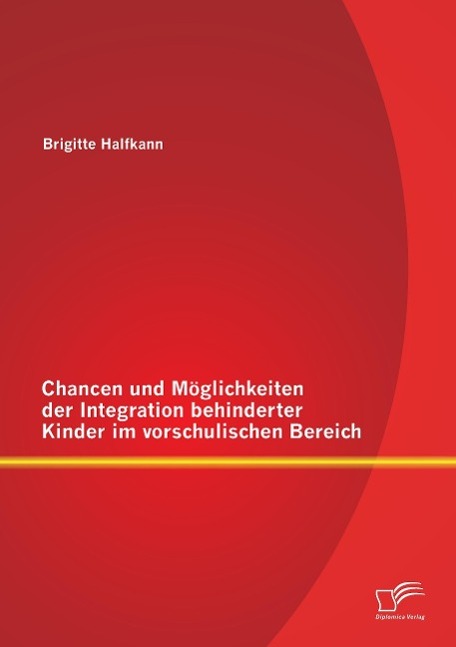 Chancen und Möglichkeiten der Integration behinderter Kinder im vorschulischen Bereich