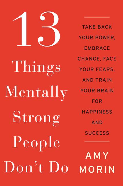 13 Things Mentally Strong People Don't Do