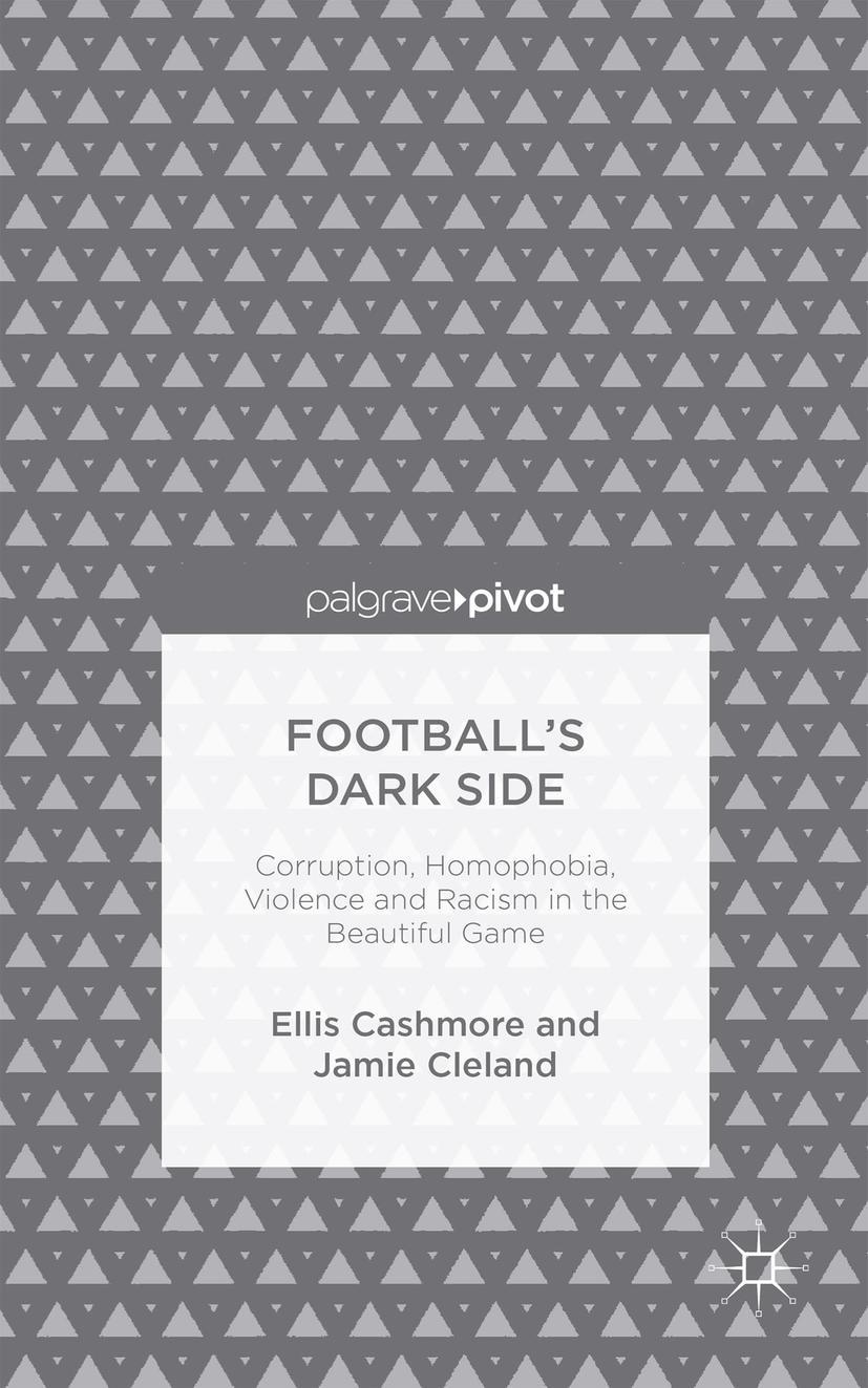 Football's Dark Side: Corruption, Homophobia, Violence and Racism in the Beautiful Game