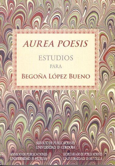 Áurea poesis : estudios para Begoña López Bueno