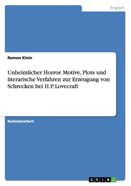 Unheimlicher Horror. Motive, Plots und literarische Verfahren zur Erzeugung von Schrecken bei H.P. Lovecraft