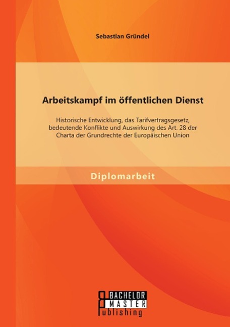 Arbeitskampf im öffentlichen Dienst: Historische Entwicklung, das Tarifvertragsgesetz, bedeutende Konflikte und Auswirkung des Art. 28 der Charta der Grundrechte der Europäischen Union