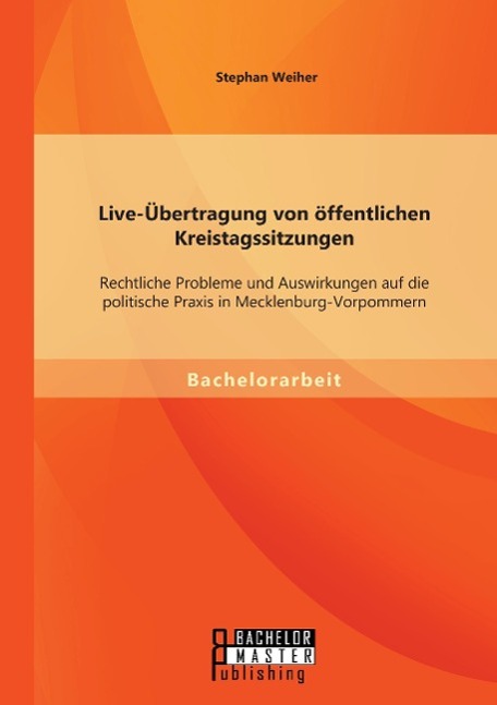 Live-Übertragung von öffentlichen Kreistagssitzungen: Rechtliche Probleme und Auswirkungen auf die politische Praxis in Mecklenburg-Vorpommern