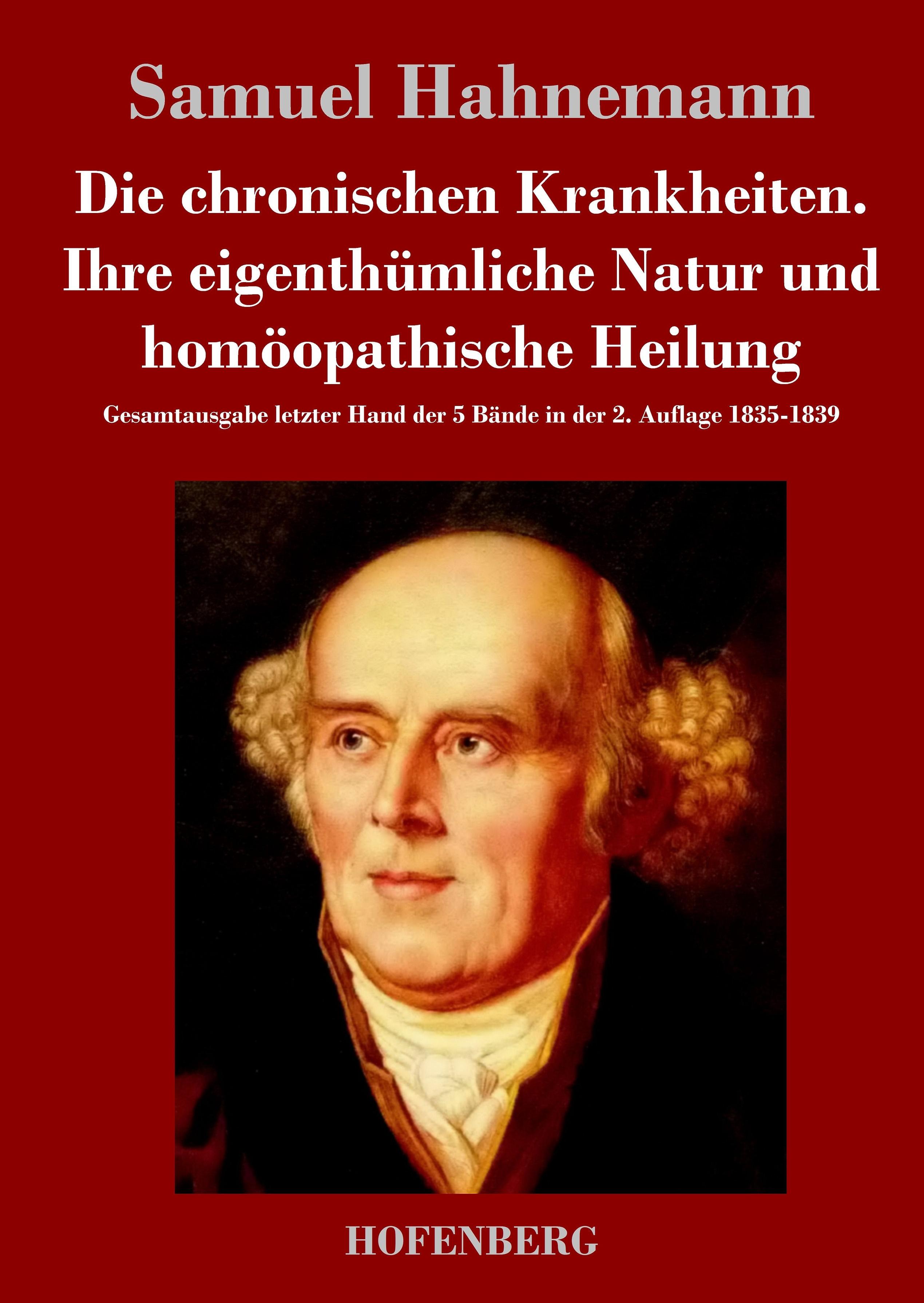 Die chronischen Krankheiten. Ihre eigenthümliche Natur und homöopathische Heilung