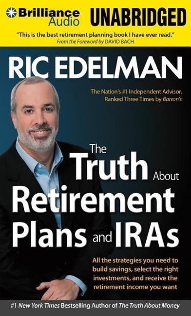 The Truth about Retirement Plans and IRAs: All the Strategies You Need to Build Savings, Select the Right Investments, and Receive the Retirement Inco