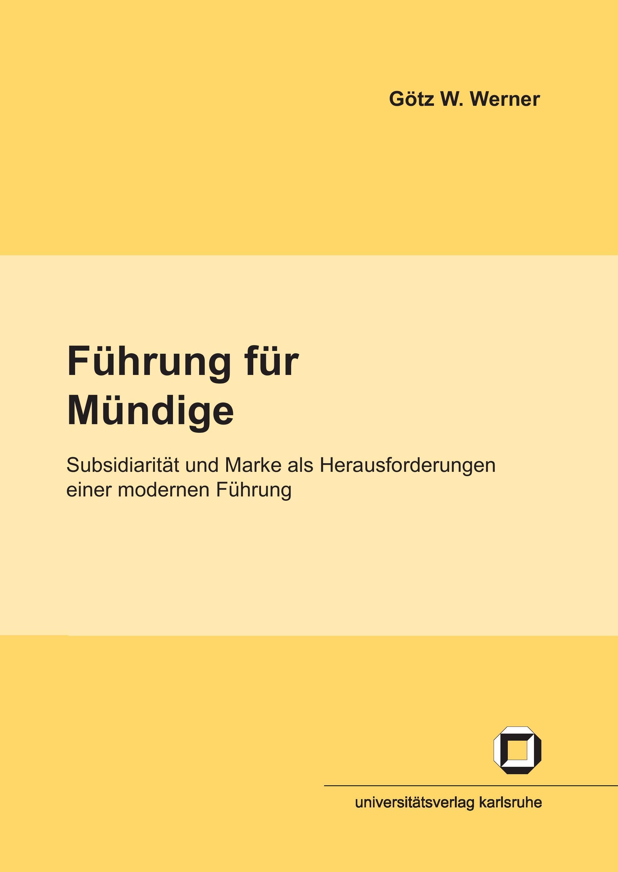 Führung für Mündige : Subsidiarität und Marke als Herausforderungen einer modernen Führung