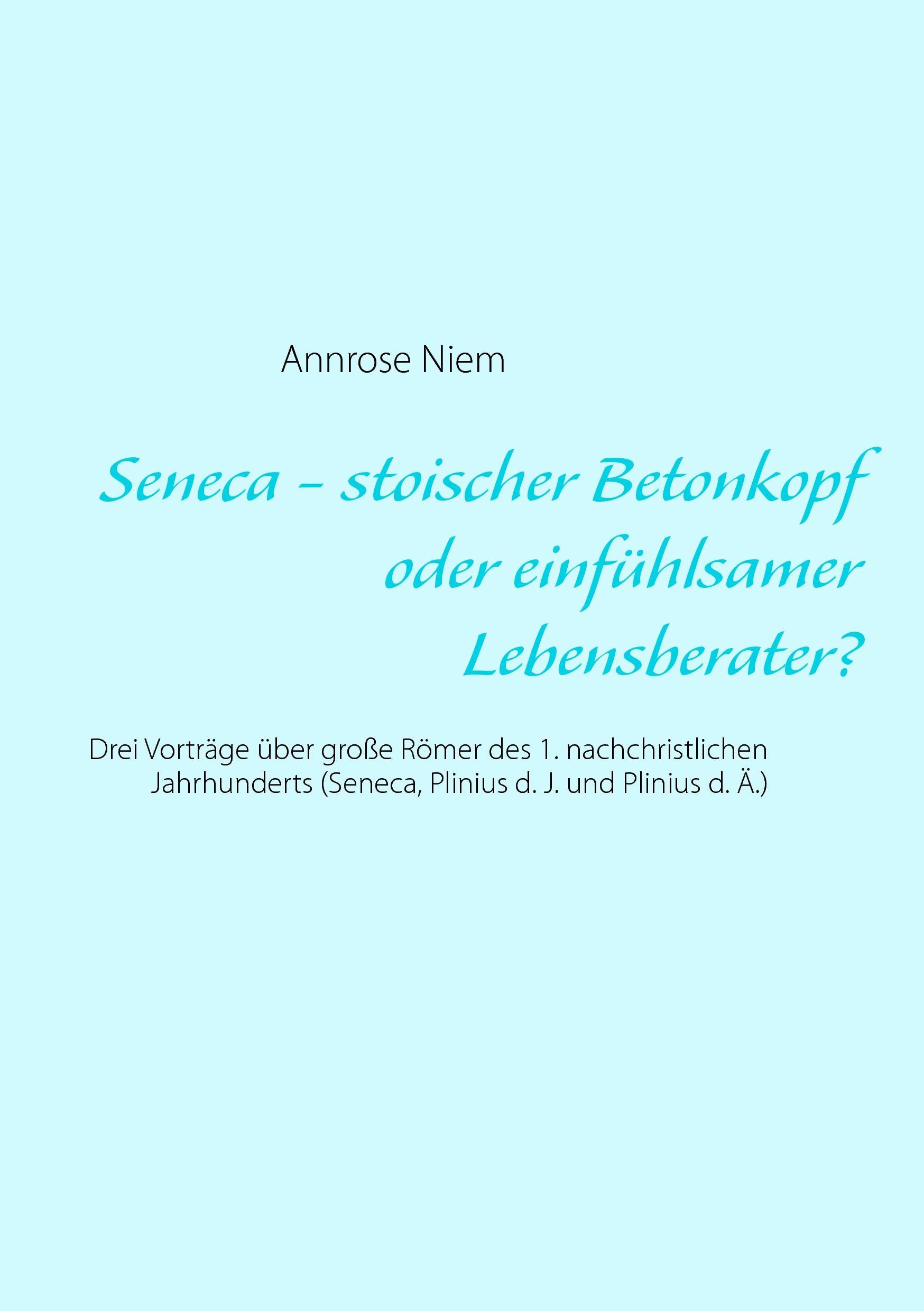 Seneca - stoischer Betonkopf oder einfühlsamer Lebensberater?